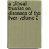 A Clinical Treatise On Diseases Of The Liver, Volume 2