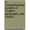 A Comprehensive System Of Modern Geography And History door William Pinnock
