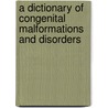 A Dictionary of Congenital Malformations and Disorders door O. Potparic