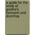 A Guide For The Study Of Goethe's Hermann Und Dorothea
