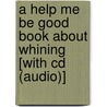 A Help Me Be Good Book About Whining [with Cd (audio)] door Joy Berry