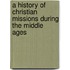 A History Of Christian Missions During The Middle Ages