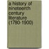 A History Of Nineteenth Century Literature (1780-1900)