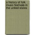 A History of Folk Music Festivals in the United States
