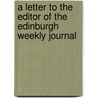 A Letter To The Editor Of The Edinburgh Weekly Journal door Malachi Malagrowther