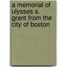 A Memorial Of Ulysses S. Grant From The City Of Boston door Ulysses S. Grant