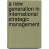 A New Generation In International Strategic Management by Unknown