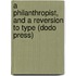 A Philanthropist, and a Reversion to Type (Dodo Press)