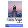 A Practical Physiology; A Text-Book For Higher Schools by Albert Franklin Blaisdell