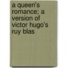 A Queen's Romance; A Version Of Victor Hugo's Ruy Blas door Victor Hugo