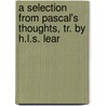 A Selection From Pascal's Thoughts, Tr. By H.L.S. Lear door Blaise Pascal