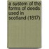 A System Of The Forms Of Deeds Used In Scotland (1817)