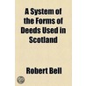 A System Of The Forms Of Deeds Used In Scotland (1817) by Robert Bell