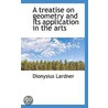 A Treatise On Geometry And Its Application In The Arts door Dionysius Lardner
