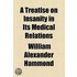 A Treatise On Insanity In Its Medical Relations (1883)