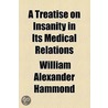 A Treatise On Insanity In Its Medical Relations (1883) by William Alexander Hammond