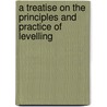 A Treatise On The Principles And Practice Of Levelling door Frederick Walter Simms