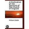 A Vindication Of The Doctrine Of The Church Of England door William Goode