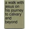 A Walk With Jesus On His Journey To Calvary And Beyond door Angela Maria Lush