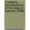 A Widow's Reminiscences Of The Siege Of Lucknow (1858) door Katherine Mary Bartrum