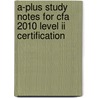 A-Plus Study Notes For Cfa 2010 Level Ii Certification by Jane Vessey Cfa