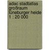 Adac Stadtatlas Großraum Lüneburger Heide 1 : 20 000 by Unknown