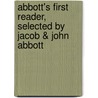 Abbott's First Reader, Selected by Jacob & John Abbott door Jacob Abbott