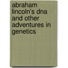 Abraham Lincoln's Dna And Other Adventures In Genetics door Philip R. Reilly