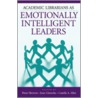 Academic Librarians As Emotionally Intelligent Leaders door Peter Hernon