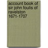 Account Book of Sir John Foulis of Ravelston 1671-1707 by John Foulis