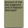 Account of the Last Judgment, and of Babylon Destroyed by Emanuel Swedenborg