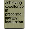 Achieving Excellence in Preschool Literacy Instruction door Laura M. Justice