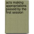 Acts Making Appropriations Passed by the First Session