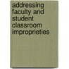 Addressing Faculty And Student Classroom Improprieties by John M. Braxton