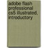 Adobe Flash Professional Cs5 Illustrated, Introductory