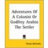 Adventures Of A Colonist Or Godfrey Arabin The Settler