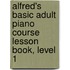 Alfred's Basic Adult Piano Course Lesson Book, Level 1