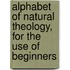 Alphabet Of Natural Theology, For The Use Of Beginners