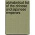 Alphabetical List of the Chinese and Japanese Emperors