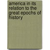 America In Its Relation To The Great Epochs Of History door William Justin Mann