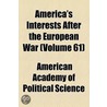 America's Interests After The European War (Volume 61) door American Academy of Political Science