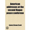 American Addresses at the Second Hague Peace Conferene by Joseph Hodges Choate