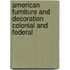 American Furniture And Decoration Colonial And Federal