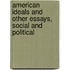 American Ideals And Other Essays, Social And Political