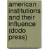 American Institutions And Their Influence (Dodo Press)