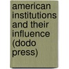 American Institutions And Their Influence (Dodo Press) by Professor Alexis de Tocqueville