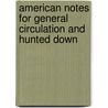 American Notes for General Circulation and Hunted Down door Charles Dickens