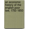 An Economic History of the English Poor Law, 1750 1850 by George R. Boyer