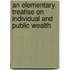 An Elementary Treatise On Individual And Public Wealth