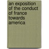 An Exposition Of The Conduct Of France Towards America door Lewis Goldsmith